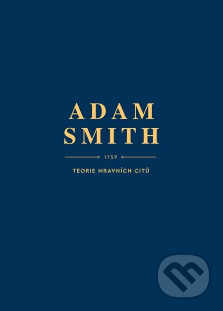 Kniha: Teorie mravních citů (Adam Smith). Grada, 2023 Kniha: Teorie mravních citů (Adam Smith). Grada, 2023