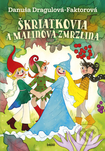 Kniha: Škriatkovia a malinová zmrzlina (Danuša Dragulová-Faktorová). Daxe, 2023 Kniha: Škriatkovia a malinová zmrzlina (Danuša Dragulová-Faktorová). Daxe, 2023