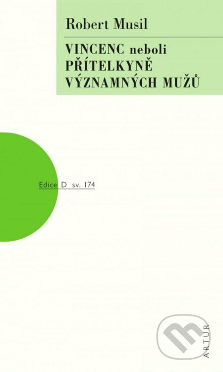 Kniha: Vincenc neboli Přítelkyně významných mužů (Robert Musil). Artur, 2023 Kniha: Vincenc neboli Přítelkyně významných mužů (Robert Musil). Artur, 2023