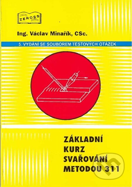 Kniha: Základní kurz svařování metodou 311 (Václav Minařík). ZEROSS, 2020 Kniha: Základní kurz svařování metodou 311 (Václav Minařík). ZEROSS, 2020