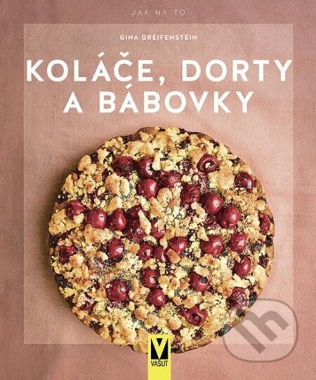 Kniha: Koláče, dorty a bábovky (Gina Greifenstein). Vašut, 2023 Kniha: Koláče, dorty a bábovky (Gina Greifenstein). Vašut, 2023