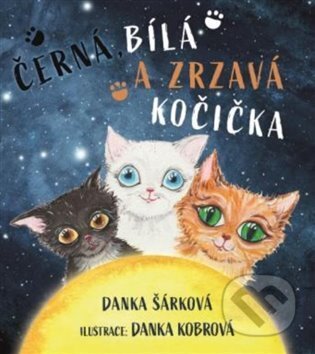 Kniha: Černá, bílá a zrzavá kočička (Danka Šárková). Anahita, 2023 Kniha: Černá, bílá a zrzavá kočička (Danka Šárková). Anahita, 2023