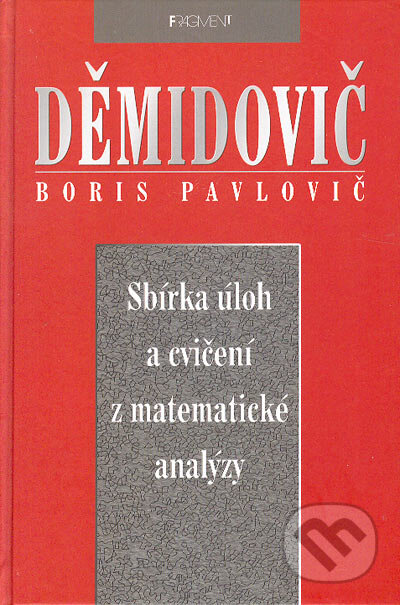 Kniha: Sbírka úloh a cvičení z matematické analýzy (Boris Pavlovič Děmidovič). Nakladatelství Fragment, 2003 Kniha: Sbírka úloh a cvičení z matematické analýzy (Boris Pavlovič Děmidovič). Nakladatelství Fragment, 2003