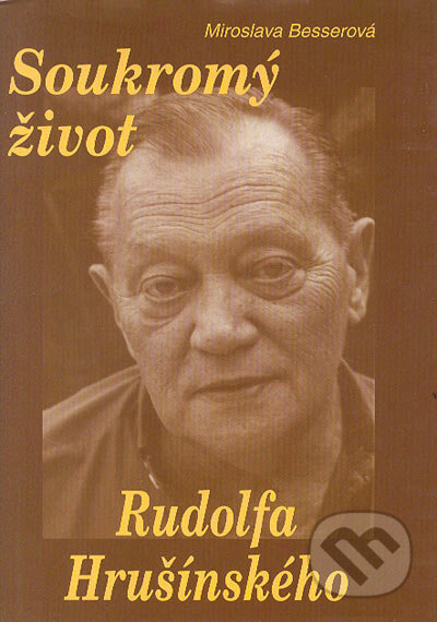 Kniha: Soukromý život Rudolfa Hrušínského (Miroslava Besserová). Formát, 2003 Kniha: Soukromý život Rudolfa Hrušínského (Miroslava Besserová). Formát, 2003
