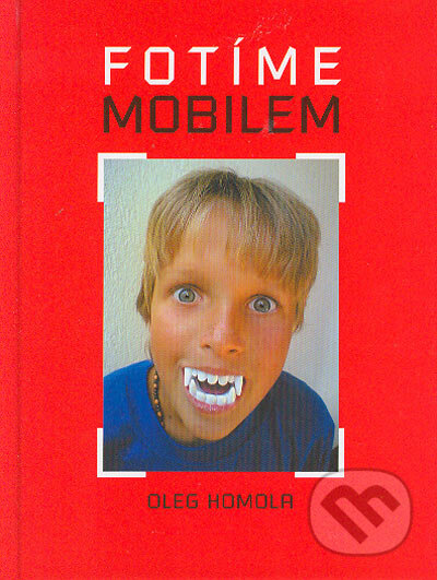 Kniha: Fotíme mobilem (Oleg Homola). MF, sro, 2004 Kniha: Fotíme mobilem (Oleg Homola). MF, sro, 2004