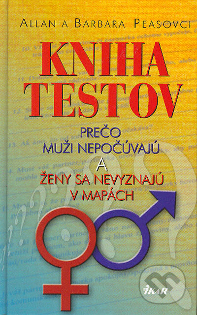 Kniha: Kniha testov (Allan Pease a Barbara Pease). Ikar, 2004 Kniha: Kniha testov (Allan Pease a Barbara Pease). Ikar, 2004