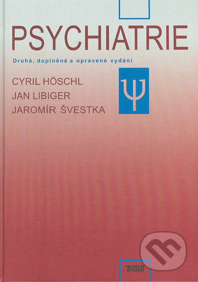 Kniha: Psychiatrie (Cyril Höschl, Jan Libiger a Jaromír Švestka). Tigis, 2004 Kniha: Psychiatrie (Cyril Höschl, Jan Libiger a Jaromír Švestka). Tigis, 2004