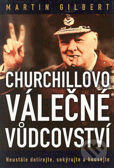 Kniha: Churchilovo válečné vůdcovství (Martin Gilbert). BB/art, 2004 Kniha: Churchilovo válečné vůdcovství (Martin Gilbert). BB/art, 2004