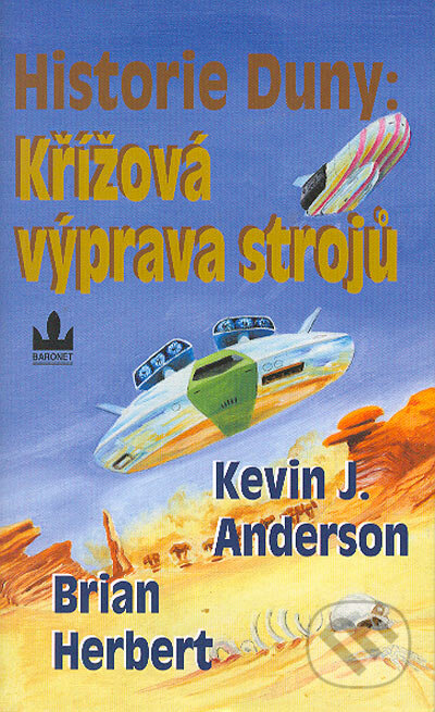 Kniha: Historie Duny: Křížová výprava strojů (Brian Herbert a Kevin J. Anderson). Baronet, 2004 Kniha: Historie Duny: Křížová výprava strojů (Brian Herbert a Kevin J. Anderson). Baronet, 2004
