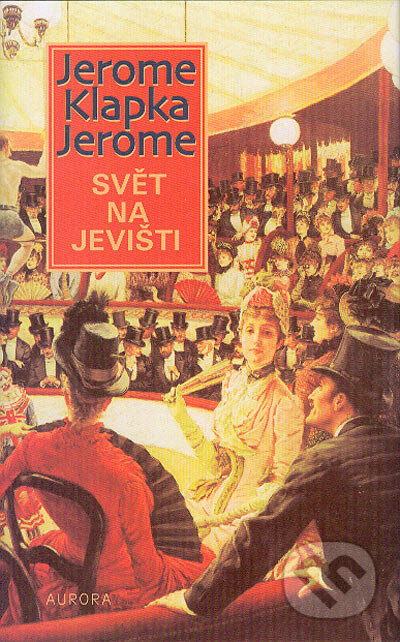 Kniha: Svět na jevišti (Jerome Klapka Jerome). Nakladatelství Aurora, 2004 Kniha: Svět na jevišti (Jerome Klapka Jerome). Nakladatelství Aurora, 2004