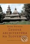 Kniha: Ľudová architektúra na Slovensku (Igor Thurzo). Marenčin PT, 2004 Kniha: Ľudová architektúra na Slovensku (Igor Thurzo). Marenčin PT, 2004