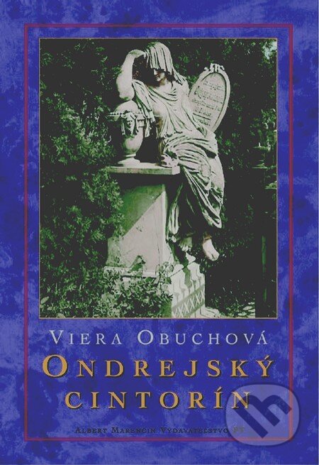 Kniha: Ondrejský cintorín (Viera Obuchová). Marenčin PT, 2004 Kniha: Ondrejský cintorín (Viera Obuchová). Marenčin PT, 2004