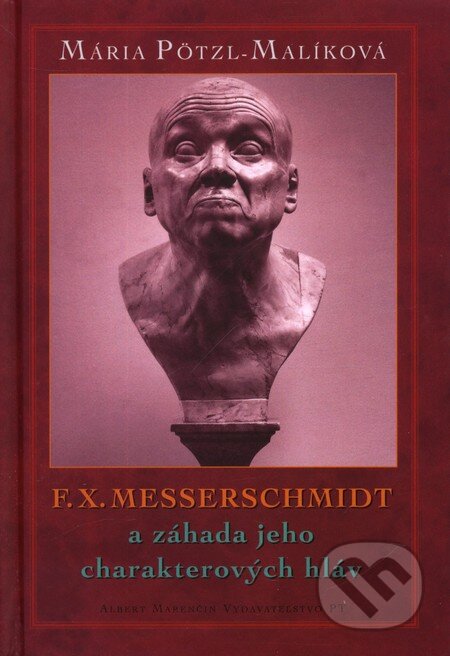 Kniha: F. X. Messerschmidt (Marie Pötzl-Malíková). Marenčin PT, 2004 Kniha: F. X. Messerschmidt (Marie Pötzl-Malíková). Marenčin PT, 2004