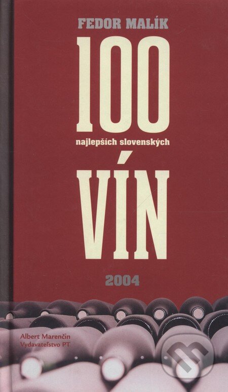 Kniha: 100 najlepších slovenských vín 2004 (Fedor Malík). Marenčin PT, 2004 Kniha: 100 najlepších slovenských vín 2004 (Fedor Malík). Marenčin PT, 2004
