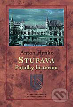 Kniha: Stupava - Potulky históriou (Anton Hrnko). Marenčin PT, 2004 Kniha: Stupava - Potulky históriou (Anton Hrnko). Marenčin PT, 2004