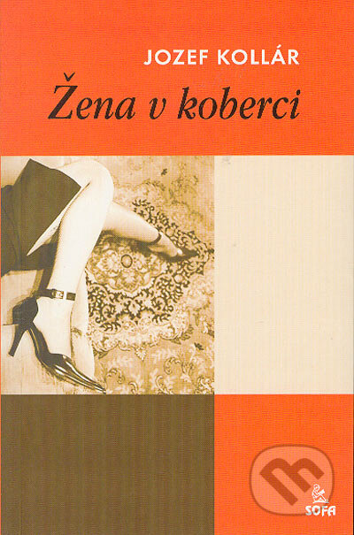 Kniha: Žena v koberci (Jozef Kollár). SOFA, 2004 Kniha: Žena v koberci (Jozef Kollár). SOFA, 2004