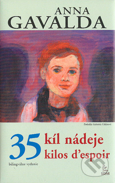 Kniha: 35 kíl nádeje (Anna Gavalda). SOFA, 2004 Kniha: 35 kíl nádeje (Anna Gavalda). SOFA, 2004