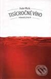 Kniha: Tisícročné víno (Fedor Malík). Marenčin PT, 2001 Kniha: Tisícročné víno (Fedor Malík). Marenčin PT, 2001