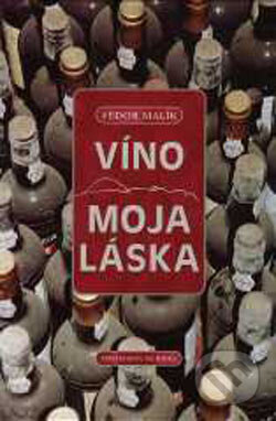 Kniha: Víno moja láska (Fedor Malík). Marenčin PT, 1999 Kniha: Víno moja láska (Fedor Malík). Marenčin PT, 1999