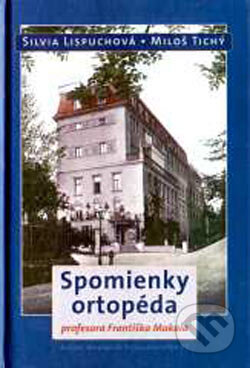 Kniha: Spomienky ortopéda profesora F. Makaia (Miloš Tichý a Silvia Lispuchová). Marenčin PT, 2003 Kniha: Spomienky ortopéda profesora F. Makaia (Miloš Tichý a Silvia Lispuchová). Marenčin PT, 2003