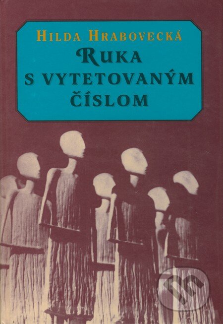 Kniha: Ruka s vytetovaným číslom (Hilda Hrabovecká). Marenčin PT, 1998 Kniha: Ruka s vytetovaným číslom (Hilda Hrabovecká). Marenčin PT, 1998