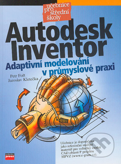 Kniha: Autodesk Inventor (Jaroslav Kletečka a Petr Fořt). Computer Press, 2004 Kniha: Autodesk Inventor (Jaroslav Kletečka a Petr Fořt). Computer Press, 2004
