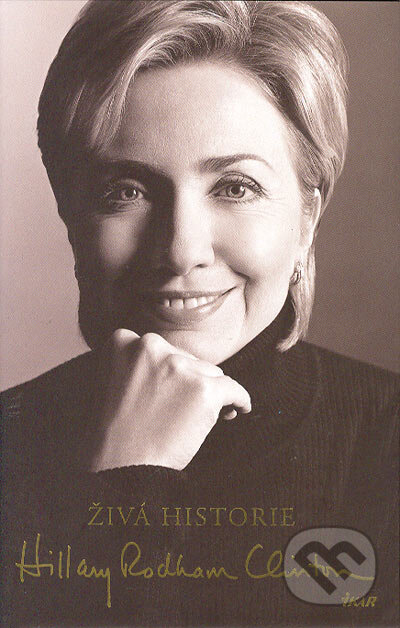 Kniha: Živá historie (Hillary Clintonová). Ikar CZ, 2004 Kniha: Živá historie (Hillary Clintonová). Ikar CZ, 2004