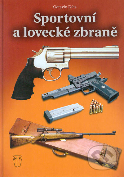 Kniha: Sportovní a lovecké zbraně (Octavio Díez). Naše vojsko CZ, 2004 Kniha: Sportovní a lovecké zbraně (Octavio Díez). Naše vojsko CZ, 2004