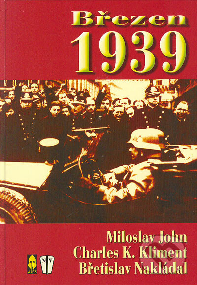 Kniha: Březen 1939 (Břetislav Nakládal, Charles K. Kliment a Miloslav John). Naše vojsko CZ, 2004 Kniha: Březen 1939 (Břetislav Nakládal, Charles K. Kliment a Miloslav John). Naše vojsko CZ, 2004
