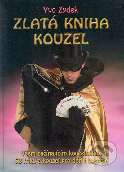Kniha: Zlatá kniha kouzel (Yvo Zydek). MAC, 2004 Kniha: Zlatá kniha kouzel (Yvo Zydek). MAC, 2004