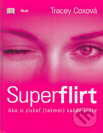 Kniha: Superflirt (Tracey Coxová). Ikar, 2004 Kniha: Superflirt (Tracey Coxová). Ikar, 2004