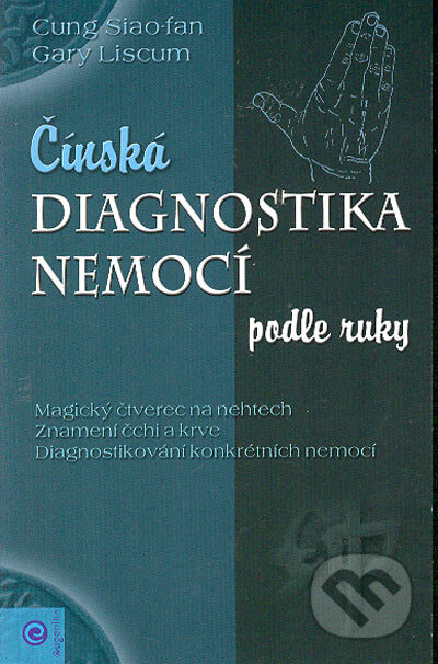 Kniha: Čínská diagnostika nemocí podle ruky (Cung Siao-fan a Gary Liscum). Eugenika, 2004 Kniha: Čínská diagnostika nemocí podle ruky (Cung Siao-fan a Gary Liscum). Eugenika, 2004