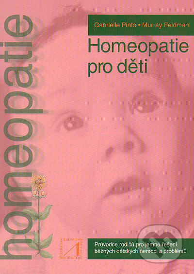 Kniha: Homeopatie pro děti (Gabrielle Pinto a Murray Feldman). Alternativa, 2004 Kniha: Homeopatie pro děti (Gabrielle Pinto a Murray Feldman). Alternativa, 2004