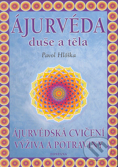 Kniha: Ájurvéda duše a těla (Pavol Hlôška). Fontána, 2004 Kniha: Ájurvéda duše a těla (Pavol Hlôška). Fontána, 2004