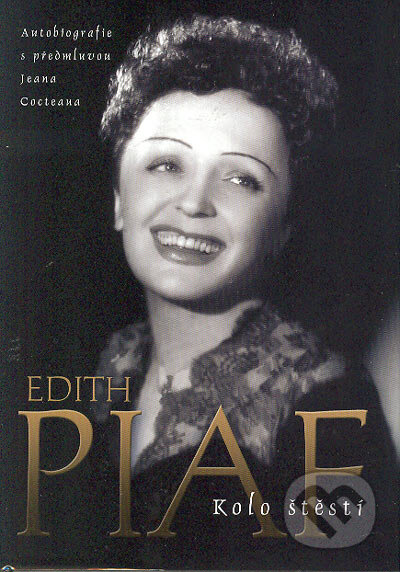 Kniha: Edith Piaf - Kolo štěstí (BB/art). BB/art, 2004 Kniha: Edith Piaf - Kolo štěstí (BB/art). BB/art, 2004