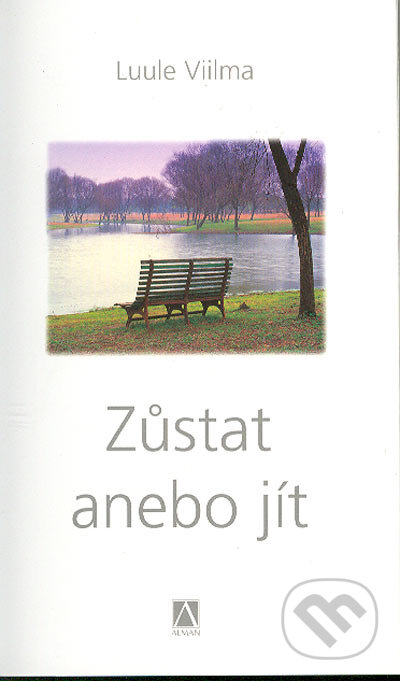Kniha: Zůstat anebo jít (Luule Viilma). Alman, 2007 Kniha: Zůstat anebo jít (Luule Viilma). Alman, 2007