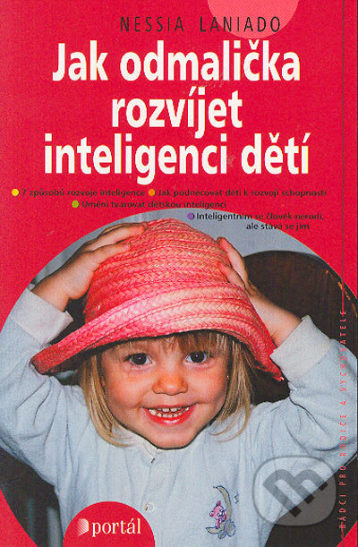 Kniha: Jak odmalička rozvíjet inteligenci dětí (Nesia Laniado). Portál, 2004 Kniha: Jak odmalička rozvíjet inteligenci dětí (Nesia Laniado). Portál, 2004