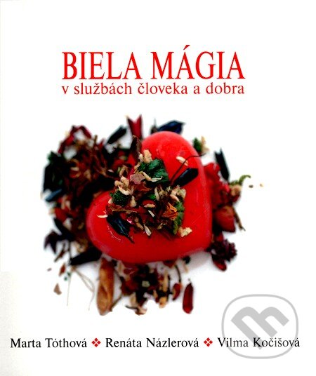 Kniha: Biela mágia v službách človeka a dobra (Marta Tóthová, Renáta Názlerová a Vilma Kočišová). Progres, 2004 Kniha: Biela mágia v službách človeka a dobra (Marta Tóthová, Renáta Názlerová a Vilma Kočišová). Progres, 2004