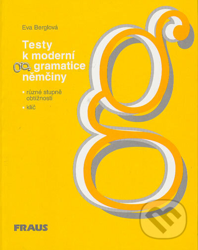Kniha: Testy k moderní gramatice němčiny (Eva Berglová). Fraus, 2002 Kniha: Testy k moderní gramatice němčiny (Eva Berglová). Fraus, 2002