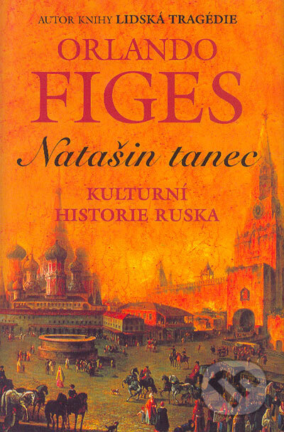 Kniha: Natašin tanec. Kulturní historie Ruska (Orlando Figes). BETA - Dobrovský, 2004 Kniha: Natašin tanec. Kulturní historie Ruska (Orlando Figes). BETA - Dobrovský, 2004