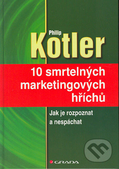 Kniha: 10 smrtelných marketingových hříchů (Philip Kotler). Grada, 2005 Kniha: 10 smrtelných marketingových hříchů (Philip Kotler). Grada, 2005