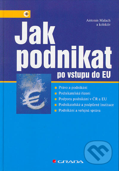 Jak podnikat po vstupu do EU - Antonín Malach, kolektiv, Grada, 2005