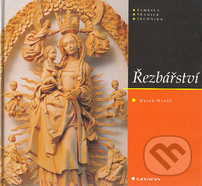 Kniha: Řezbářství (Marek Minář). Grada, 2005 Kniha: Řezbářství (Marek Minář). Grada, 2005