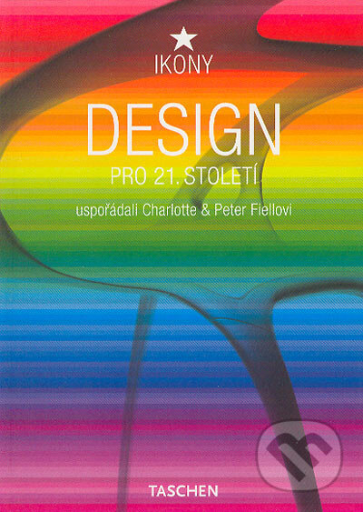 Kniha: Design pro 21. století (Charlotte Fiell a Peter Fiell). Slovart CZ, 2004 Kniha: Design pro 21. století (Charlotte Fiell a Peter Fiell). Slovart CZ, 2004