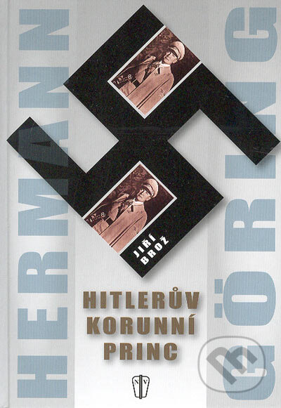 Kniha: Hitlerův korunní princ (Jiří Brož). Naše vojsko CZ, 2004 Kniha: Hitlerův korunní princ (Jiří Brož). Naše vojsko CZ, 2004