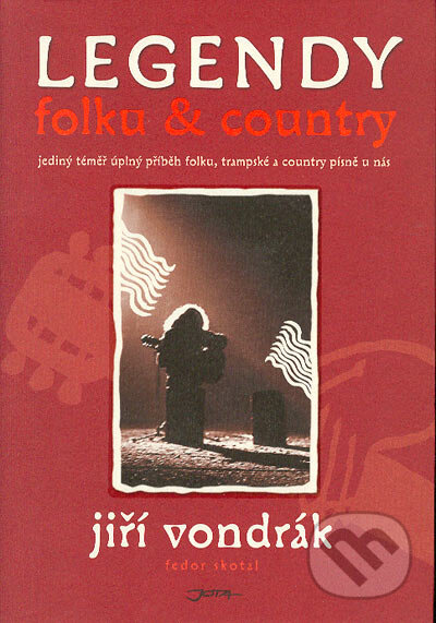 Kniha: LEGENDY FOLKU A COUNTRY (Jiří Vondrák a Fodor Skotal). Jota, 2004 Kniha: LEGENDY FOLKU A COUNTRY (Jiří Vondrák a Fodor Skotal). Jota, 2004