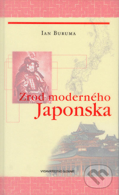Kniha: Zrod moderného Japonska (Ian Burma). Slovart, 2004 Kniha: Zrod moderného Japonska (Ian Burma). Slovart, 2004