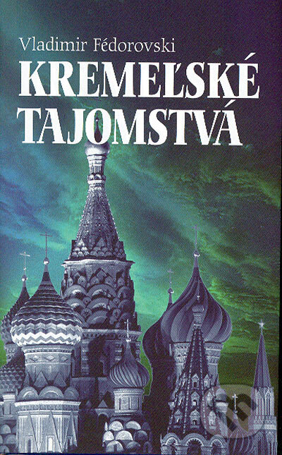 Kniha: Kremeľské tajomstvá (Vladimir Fédorovski). Slovart, 2004 Kniha: Kremeľské tajomstvá (Vladimir Fédorovski). Slovart, 2004