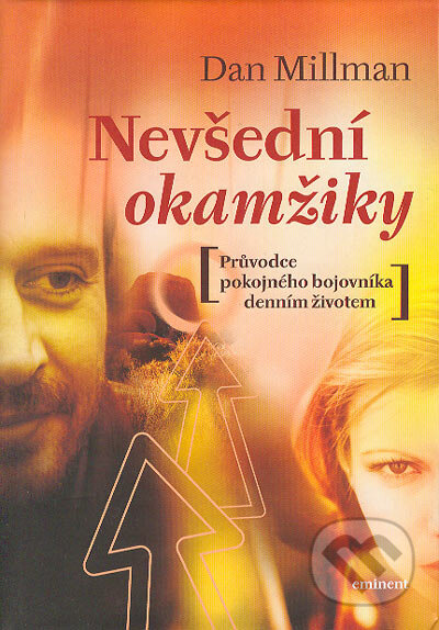 Kniha: Nevšední okamžiky (Dan Millman). Eminent, 2004 Kniha: Nevšední okamžiky (Dan Millman). Eminent, 2004