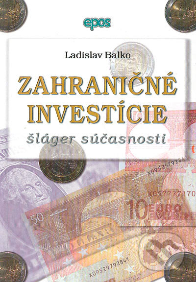 Kniha: Zahraničné investície šláger súčasnosti (Ladislav Balko). Epos, 2004 Kniha: Zahraničné investície šláger súčasnosti (Ladislav Balko). Epos, 2004